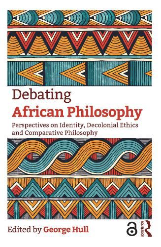 Cover image for Debating African Philosophy: Perspectives on Identity, Decolonial Ethics and Comparative Philosophy