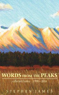 Cover image for Words from the Peaks: Collected Haiku 1998-2004