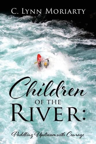 Cover image for Children of the River: Paddling Upstream with Courage