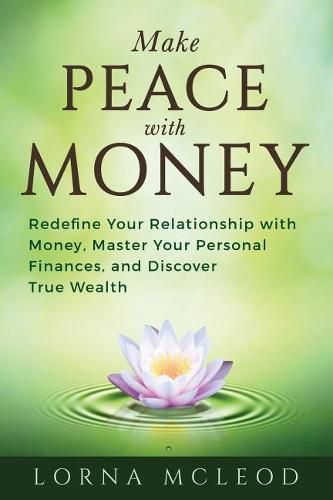 Cover image for Make Peace with Money: Redefine Your Relationship with Money, Master Your Personal Finances, and Discover True Wealth