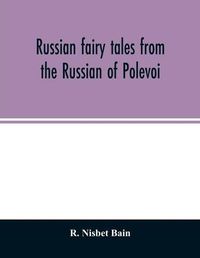 Cover image for Russian fairy tales from the Russian of Polevoi