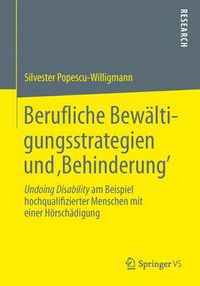 Cover image for Berufliche Bewaltigungsstrategien Und 'Behinderung': Undoing Disability Am Beispiel Hochqualifizierter Menschen Mit Einer Hoerschadigung