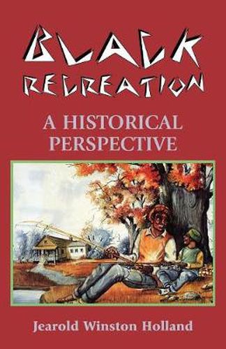 Cover image for Black Recreation: A Historical Perspective