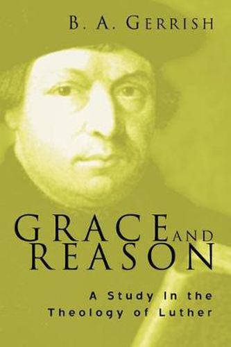 Grace and Reason: A Study in the Theology of Luther