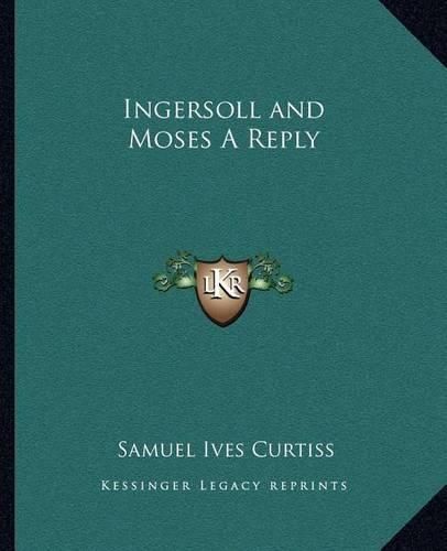 Ingersoll and Moses a Reply