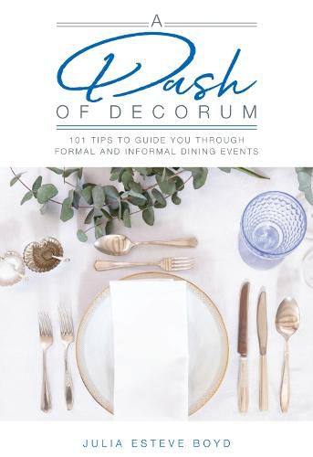 Cover image for A Dash of Decorum: 101 Tips  To Guide You Through Formal And Informal Dining Events