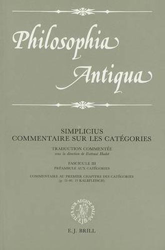 Commentaire sur les Categories: Traduction commentee sous la direction de Ilsetraut Hadot. Fascicule III: Preambule aux Categories / Commentaire aux premier chapitre des Categories (p. 21-40, 13 Kalbfleisch)