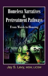 Cover image for Homeless Narratives & Pretreatment Pathways: From Words to Housing