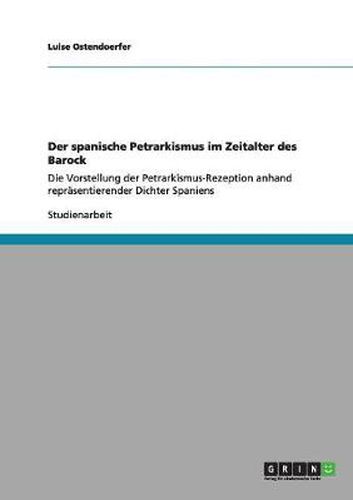 Cover image for Der spanische Petrarkismus im Zeitalter des Barock: Die Vorstellung der Petrarkismus-Rezeption anhand reprasentierender Dichter Spaniens