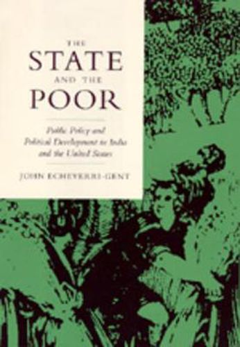 Cover image for The State and the Poor: Public Policy and Political Development in India and the United States