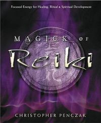 Cover image for Magick of Reiki: Focused Energy for Healing, Ritual and Spiritual Development