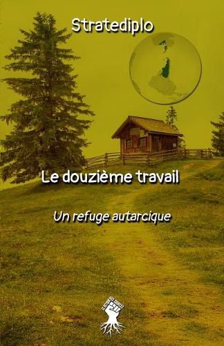 Cover image for Le douzieme travail: un refuge autarcique