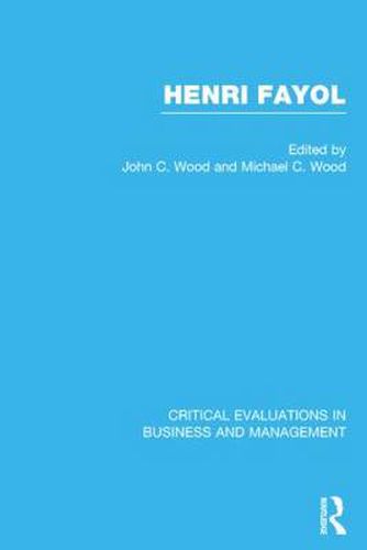 Henri Fayol: Critical Evaluations in Business and Management