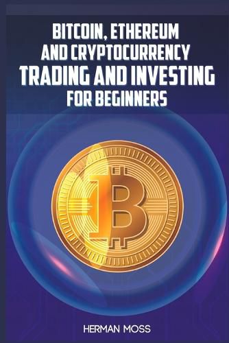 Cover image for Bitcoin, Ethereum and Cryptocurrency Trading and Investing for Beginners: What To Do With Privacy Coins And Smart Contract Blockchains In 2022 And Beyond