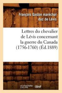 Cover image for Lettres Du Chevalier de Levis Concernant La Guerre Du Canada (1756-1760) (Ed.1889)