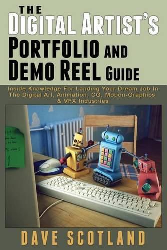 Cover image for The Digital Artist's Portfolio and Demo Reel Guide: Inside Knowledge For Landing Your Dream Job In The Digital Art, Animation, CG, Motion-Graphics & VFX Industries