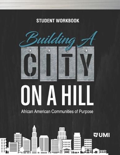 Cover image for Building a City on a Hill: African American Communities of Purpose Student Workbook