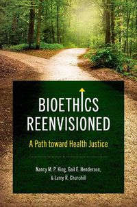 Cover image for Bioethics Reenvisioned: A Path toward Health Justice