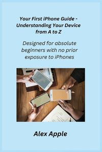 Cover image for Your First iPhone Guide - Understanding Your Device from A to Z