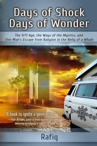 Cover image for Days of Shock, Days of Wonder: The 9/11 Age, the Ways of the Mystics, and One Man's Escape from Babylon in the Belly of a Whale