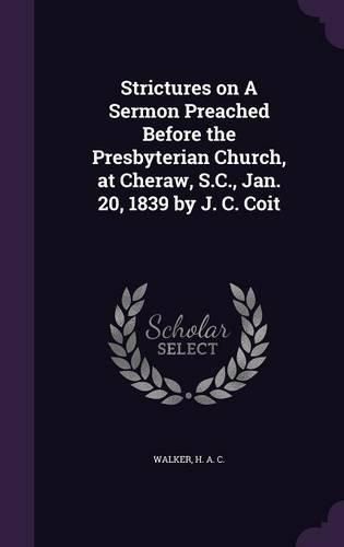 Cover image for Strictures on a Sermon Preached Before the Presbyterian Church, at Cheraw, S.C., Jan. 20, 1839 by J. C. Coit