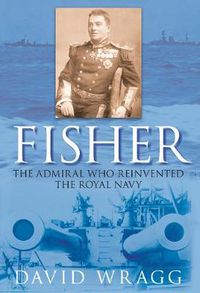 Cover image for Fisher: The Admiral Who Reinvented the Royal Navy