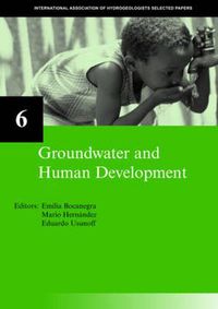 Cover image for Groundwater and Human Development: IAH Selected Papers on Hydrogeology 6