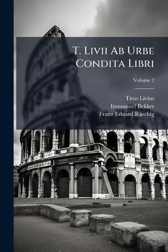 Cover image for T. Livii Ab Urbe Condita Libri; Volume 2