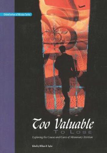 Cover image for Too Valuable to Lose*: Exploring the Causes and Cures of Missionary Attrition
