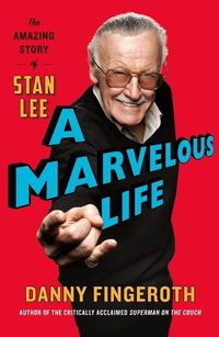 Cover image for A Marvelous Life: The Amazing Story of Stan Lee