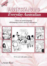 Cover image for Understanding Everyday Australian: A Focus on Spoken Language with Language Reviews, Exercises and Answers: Book 2