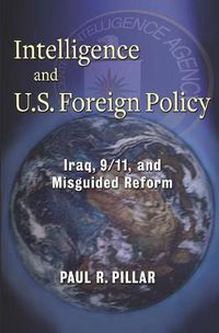 Cover image for Intelligence and U.S. Foreign Policy: Iraq, 9/11, and Misguided Reform