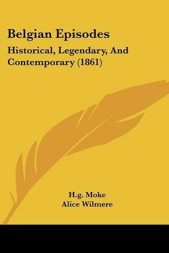 Cover image for Belgian Episodes: Historical, Legendary, and Contemporary (1861)