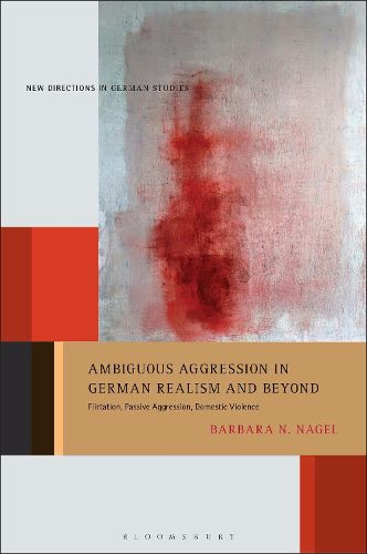 Cover image for Ambiguous Aggression in German Realism and Beyond: Flirtation, Passive Aggression, Domestic Violence