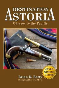 Cover image for Destination Astoria: Odyssey to the Pacific