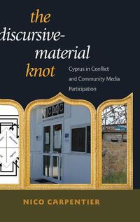 Cover image for The Discursive-Material Knot: Cyprus in Conflict and Community Media Participation