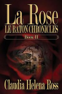 Cover image for La Rose Book II: Le Baton Chronicles