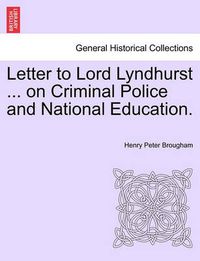 Cover image for Letter to Lord Lyndhurst ... on Criminal Police and National Education.