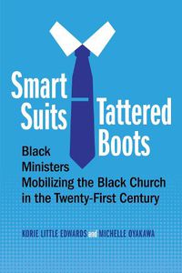 Cover image for Smart Suits, Tattered Boots: Black Ministers Mobilizing the Black Church in the Twenty-First Century