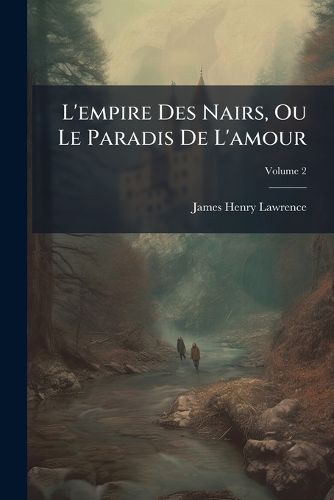 Cover image for L'Empire Des Nairs, Ou Le Paradis de L'Amour, Volume 2