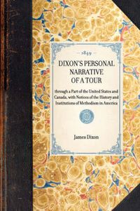 Cover image for Dixon's Personal Narrative of a Tour: Through a Part of the United States and Canada, with Notices of the History and Institutions of Methodism in America