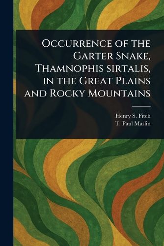 Cover image for Occurrence of the Garter Snake, Thamnophis Sirtalis, in the Great Plains and Rocky Mountains