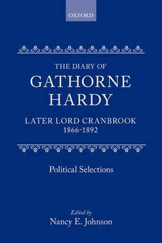 The Diary of Gathorne Hardy, later Lord Cranbrook, 1866-1892: Political Selections