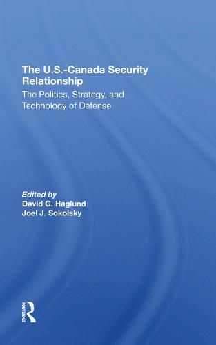 The U.S.-Canada Security Relationship: The Politics, Strategy, and Technology of Defense