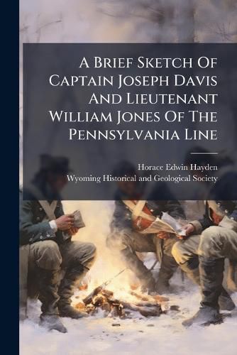Cover image for A Brief Sketch Of Captain Joseph Davis And Lieutenant William Jones Of The Pennsylvania Line