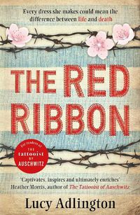 Cover image for The Red Ribbon: 'Captivates, inspires and ultimately enriches' Heather Morris, author of The Tattooist of Auschwitz