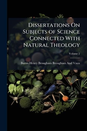 Cover image for Dissertations On Subjects of Science Connected with Natural Theology, Volume 2