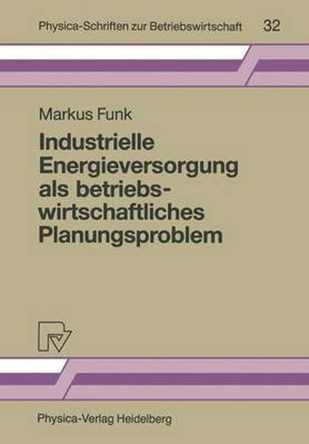 Cover image for Industrielle Energieversorgung als Betriebswirtschaftliches Planungsproblem