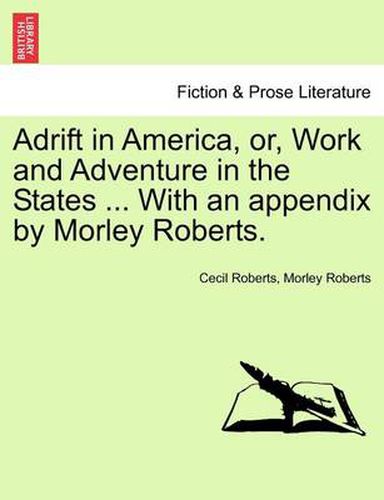 Cover image for Adrift in America, Or, Work and Adventure in the States ... with an Appendix by Morley Roberts.