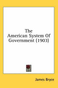 Cover image for The American System of Government (1903)